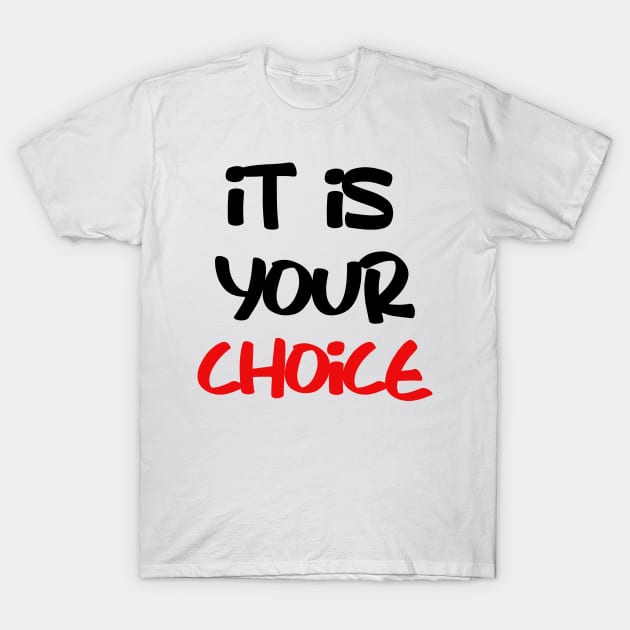 it is your choice T-Shirt by sarahnash